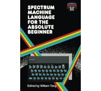 Spectrum Machine Language for the Absolute Beginner