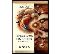 Spectrums Unseen : A Journey Through Hidden Worlds Paperback Book