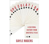 Speculation: A Cultural History from Aristotle to Ai