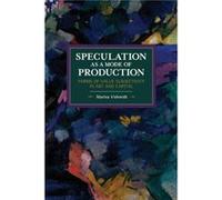 Speculation as a Mode of Production: Forms of Value Subjectivity in Art and Capital