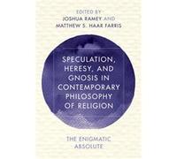 Speculation Heresy Gnosis In Contemporar Joshua Ramey, Matthew S Haar Farris (Auteur)