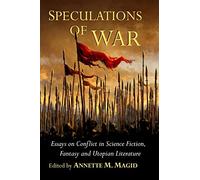 Speculations of War: Essays on Conflict in Science Fiction, Fantasy and Utopian Literature