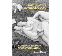 Speculative Anthropology: A Literary History of Contamination