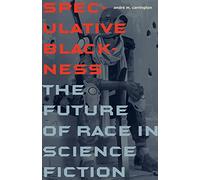 Speculative Blackness: The Future of Race in Science Fiction