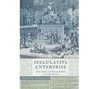 Speculative Enterprise: Public Theaters and Financial Markets in London, 1688-1763