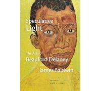 Speculative Light: The Arts of Beauford Delaney and James Baldwin