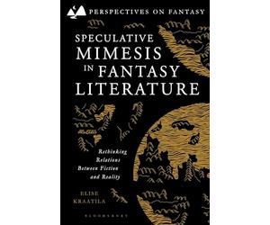 Speculative Mimesis in Fantasy Literature: Rethinking Relations Between Fiction and Reality