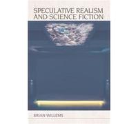 Speculative Realism and Science Fiction by Brian Willems Brian Willems, (Auteur)