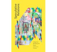 Speculative Relations: Indigenous Worlding and Repair