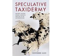 Speculative Taxidermy: Natural History, Animal Surfaces, and Art in the Anthropocene