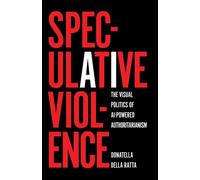 Speculative Violence The Visual Politics of AI-Powered Authoritarianism - Donatella Della Ratta - Haymarket Books - ebook (ePub) - Livre