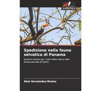 Spedizione nella fauna selvatica di Panama: Scoprire l'amore per i colori della natura nella foresta pluviale di Darien