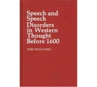 Speech and Speech Disorders in Western Thought Before 1600, CONTRIBUTIONS IN MEDICAL STUDIES Ynez Viol-E O'Neill (Auteur)