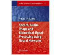 Speech, Audio, Image And Biomedical Signal Processing Using Neural Networks