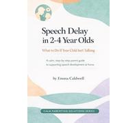 Speech Delay in 2-4 Year Olds: What to Do If Your Child Isn’t Talking: A calm, step-by-step parent guide to supporting speech development at home