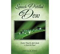 Speech Distilled as Dew: Creative Ways the Spirit Speaks to Reach the Heart