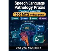 Speech Language Pathology Praxis : 1000 MCQ with Answers: Neurological bases of communication, dysphagia safety, auditory anatomy & clinical care protocols for professional mastery