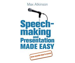 Speech-making and Presentation Made Easy: Seven Essential Steps to Success