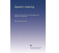 Speech making: Explicit instructions for the building and delivery of speeches,