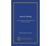 Speech making: explicit instructions for the building and delivery of speeches