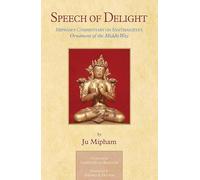 Speech of Delight: Mipham's Commentary on Santaraksita's Ornament of the Middle Way
