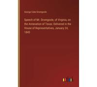 Speech Of Mr. Dromgoole, Of Virginia, On The Annexation Of Texas: Delivered In The House Of Representatives, January 24, 1845