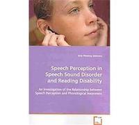 Speech Perception in Speech Sound Disorder and Reading Disability Erin Phinney Johnson (Auteur)