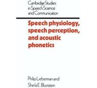 Speech Physiology, Speech Perception, and Acoustic Phonetics, Cambridge Studies in Speech Science and Communication Philip Lieberman, Sheila E. Blumstein (Auteur)