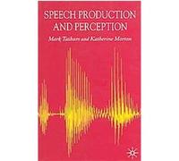 Speech Production and Perception Katherine Morton, Mark Tatham (Auteur)