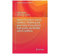 Speech Prosody In Speech Synthesis: Modeling And Generation Of Prosody For High Quality And Flexible Speech Synthesis