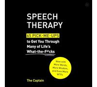 Speech Therapy: 65 Pick-me-ups to Get You Through Many of Life’s What-the-f*cks
