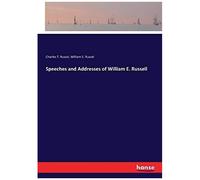 Speeches And Addresses Of William E. Russell