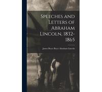 Speeches And Letters Of Abraham Lincoln, 1832-1865
