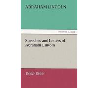 Speeches And Letters Of Abraham Lincoln, 1832-1865