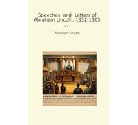 Speeches and Letters of Abraham Lincoln, 1832-1865