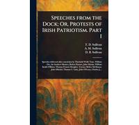Speeches From the Dock; Or, Protests of Irish Patriotism. Part I