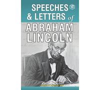 Speeches & Letters Of Abraham Lincoln, 1832-1865