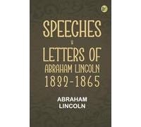 Speeches & Letters of Abraham Lincoln, 1832-1865
