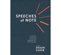 Speeches of Note: An Eclectic Collection of Orations Deserving of a Wider Audience