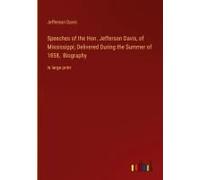 Speeches Of The Hon. Jefferson Davis, Of Mississippi; Delivered During The Summer Of 1858, Biography