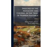 Speeches of the Managers and Counsel in the Trial of Warren Hastings