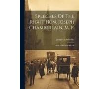 Speeches Of The Right Hon. Joseph Chamberlain, M. P.