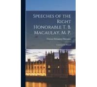 Speeches Of The Right Honorable T. B. Macaulay, M. P.: Corrected By Himself
