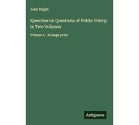 Speeches on Questions of Public Policy; in Two Volumes: Volume 1 - in large print