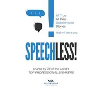 Speechless!: shared by 28 of the World's TOP PROFESSIONAL SPEAKERS