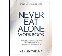 Speed Knowledge From Never Eat Alone: Direct Pathway To The Original book's Meaningful insights