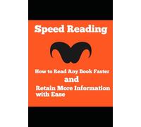 Speed Reading: How to Read Any Book Faster and Retain More Information with Ease