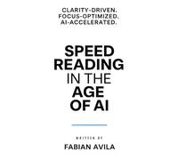 Speed Reading in the Age of AI: How to Read Faster, Filter Noise, and Stay Sharp in a Fast-Moving World