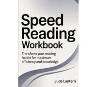 Speed Reading Workbook: Transform your reading habits for maximum efficiency and knowledge