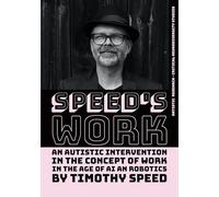 Speed´s Work: An Autistic Intervention in the Concept of Work - In the Age of AI and Robotics